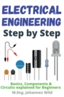 Electrical Engineering Step by Step : Basics, Components & Circuits explained for Beginners - Book