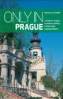 Only in Prague: A Guide to Unique Locations, Hidden Corners and Unusual Objects - Book