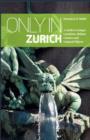Only in Zurich : A Guide to Unique Locations, Hidden Corners & Unusual Objects - Book