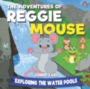 The Adventures of Reggie Mouse and his Forest Friends : Exploring the Water Pools - Book