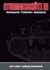 SturmgeschuTz III : Backbone of the German Infantry, Volume I, History; Development, Production, Deployment - Book