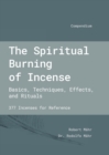The Spiritual Burning of Incense : Basics, Techniques, Effects and Rituals - Book