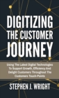 Digitizing The Customer Journey : Using the Latest Digital Technologies to Support Growth, Efficiency and Delight Customers Throughout the Customer's Touchpoints - Book
