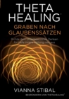 ThetaHealing Graben nach Glaubenssatzen : Richte dein unterbewusstes Denken fur tiefe innere Heilung neu aus - Book