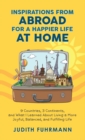 Inspirations from Abroad for a Happier Life at Home. 9 Countries, 3 Continents, and what I Learned about Living a more Joyful, Balanced, and Fulfilling Life - Book