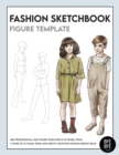 Fashion Sketchbook Kids Figure Template : Over 200 kids' fashion figure templates - from age 3 - 12 - Book