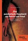 Das Musikalische Kunstwerk ALS Patriot Und Feind : Instrumentalisierung Der Musik Im Ersten Weltkrieg - Book