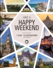 Happy Weekend : 1 Year - 52 Destinations - All over Europe - Book
