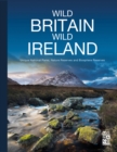 Wild Britain | Wild Ireland : Unique National Parks, Nature Reserves and Biosphere Reserves - Book