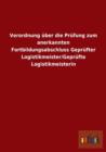 Verordnung uber die Prufung zum anerkannten Fortbildungsabschluss Geprufter Logistikmeister/Geprufte Logistikmeisterin - Book