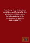 Verordnung Uber Die Laufbahn, Ausbildung Und Prufung Fur Den Gehobenen Nichttechnischen Verwaltungsdienst in Der Bundeswehrverwaltung (Lap-Gntdbwvv) - Book