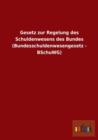 Gesetz Zur Regelung Des Schuldenwesens Des Bundes (Bundesschuldenwesengesetz - Bschuwg) - Book