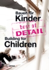 best of DETAIL Bauen fur Kinder / Building for Children : Highlights aus DETAIL / Highlights from DETAIL - Book
