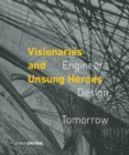 Visionaries and Unsung Heroes : Engineers - Design - Tomorrow - Book