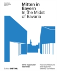 Mitten in Bayern / In the Midst of Bavaria : Orte regionaler Identitat / How architecture and regional identity correlate - Book