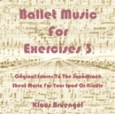 Ballet Music for Exercises 3 : Original Scores to the Soundtrack Sheet Music for Your Ipad or Kindle - eBook