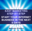 Easy Marketing Step-By-Step : Start Your Internet Business in The Next 5 Days - eBook