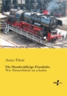Die Hundertjahrige Eisenbahn : Wie Meisterhande sie schufen - Book