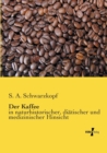 Der Kaffee : in naturhistorischer, diatischer und medizinischer Hinsicht - Book