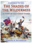 The Shades of the Wilderness / A Story of Lee's Great Stand - eBook