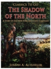 The Shadow of the North / A Story of Old New York and a Lost Campaign - eBook