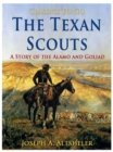 The Texan Scouts / A Story of the Alamo and Goliad - eBook