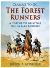 The Forest Runners / A Story of the Great War Trail in Early Kentucky - eBook
