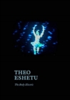 Theo Eshetu - The Body Electric - Book