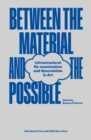 Between the Material and the Possible : Infrastructural Re-examination and Speculation in Art - Book
