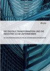 Die digitale Transformation und die Industrie 4.0 im Unternehmen : Ein Anforderungskatalog fur die Unternehmensorganisation - Book