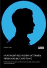 Headhunting in Der Externen Personalbeschaffung. Der Kampf Um Talente Unter Ethischen Und Moralischen Gesichtspunkten - Book