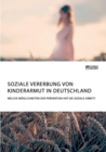 Soziale Vererbung von Kinderarmut in Deutschland. Welche Moeglichkeiten der Pravention hat die Soziale Arbeit? - Book