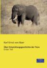 UEber Entwicklungsgeschichte der Tiere : Erster Teil - Book