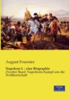 Napoleon I. - eine Biographie : Zweiter Band: Napoleons Kampf um die Weltherrschaft - Book
