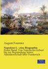 Napoleon I. - eine Biographie : Erster Band: Von Napoleons Geburt bis zur Begrundung seiner Alleinherrschaft uber Frankreich - Book