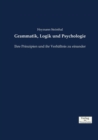 Grammatik, Logik und Psychologie : Ihre Prinzipien und ihr Verhaltnis zu einander - Book
