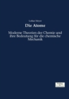 Die Atome : Moderne Theorien der Chemie und ihre Bedeutung fur die chemische Mechanik - Book