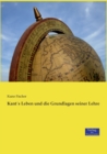 Kants Leben und die Grundlagen seiner Lehre - Book