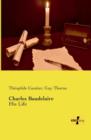 Charles Baudelaire : His Life - Book