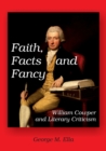 Faith, Facts and Fancy : William Cowper and Literary Criticism - Book