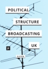 The Political Structure of UK Broadcasting 1949-1999 - Book