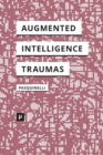 Alleys of Your Mind : Augmented Intelligence and Its Traumas - Book