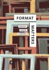 Format Matters : Standards, Practices, and Politics in Media Cultures - Book