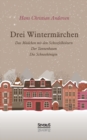 Drei Wintermarchen : Das kleine Madchen mit den Schwefelhoelzern, Der Tannenbaum, Die Schneekoenigin - Book