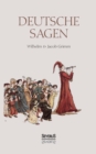 Deutsche Sagen : Das zweite grosse Sammelwerk der Bruder Grimm nach den beruhmten Kinder- und Hausmarchen - Book