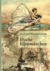 Irische Elfenmarchen : Im Original "Fairy Legends and Traditions of the South of Ireland von Thomas Crofton Croker - Book