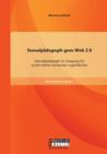 Sexualpadagogik Goes Web 2.0 : Sexualpadagogik Im Umgang Mit Sozial-Online-Vernetzten Jugendlichen - Book
