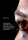 Spontaneous eye blinks as an alternative measure for spatial presence experiences - Book