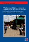 Wie kommen Obst und Gemuse in Supermarkte im Globalen Suden? : Supermarktexpansion und Liefersysteme/Intermediare fur Frischeprodukte in Kenia und Tansania - Book