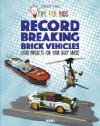 Tips For Kids: Record-Breaking Brick Vehicles : Cool Projects for Your LEGO (R) Bricks - Book